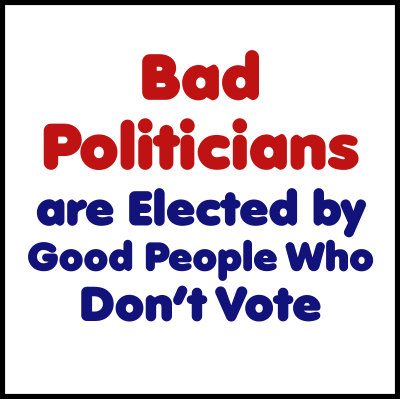Bad-Politicians-are-Elected-by-Good-People-Who-Dont-Vote